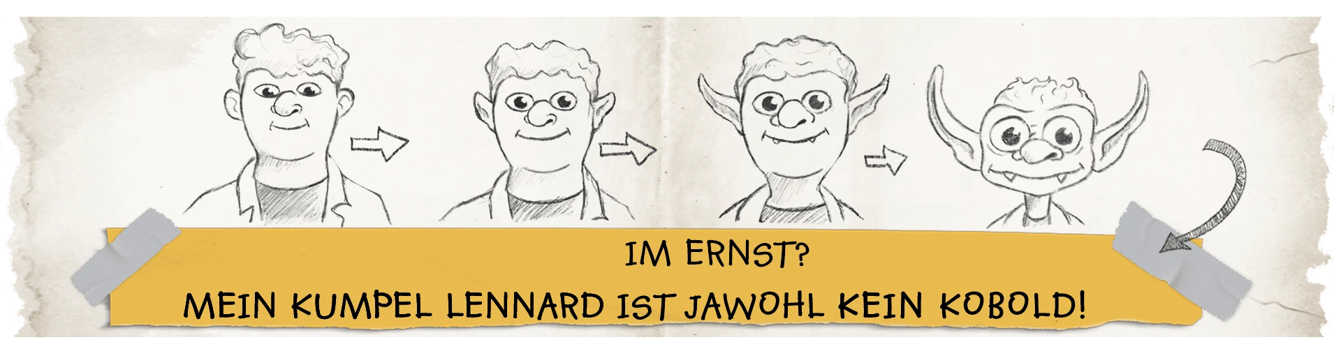 Im Ernst? Mein Kumpel Lennart ist jawohl kein Kobold! Im Ernst? Mein Kumpel Lennart ist jawohl kein Kobold!