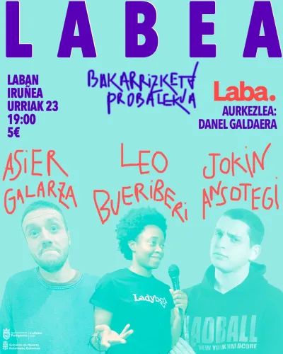 Labea bakarrizketa probalekua. Laban Iruñea, urriak 23-19:00. 5€. Asier Galarza, Leo Bueriberi, Jokin Ansotegi. Aurkezlea: Danel Galdaera.