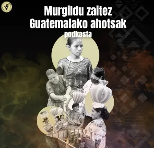 Murgildu zaitez guatemala ahotsak podkasta