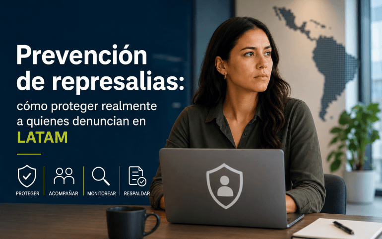 Prevención de represalias: cómo proteger realmente a quienes denuncian en LATAM