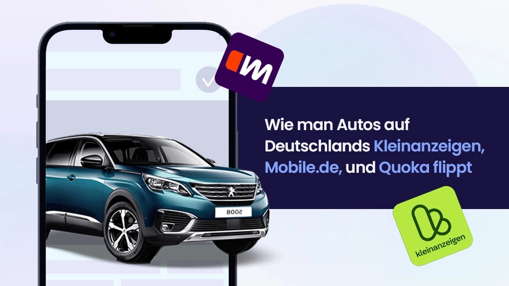 Wie man Autos auf Deutschlands Kleinanzeigen, Mobile.de und Quoka flippt
