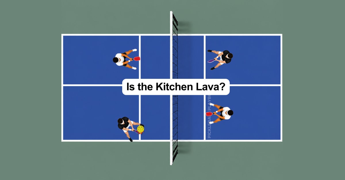 Is the Kitchen Lava in Pickleball?