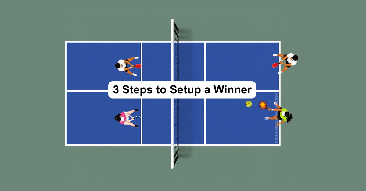 Three Steps to Set Up a Winner in Pickleball