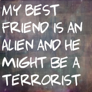 My Best Friend Is An Alien And He Might Be A Terrorist, a Originals fanfiction comic. This is based on a short film I made in high school. Its about a young man whose Alien friend is suspect of being an ETT.