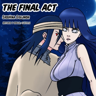 The Final Act doujinshi, a SasuHina, NaruSaku, ShikaIno and Naruto fanfiction comic. Después de la gran guerra. Sasuke vuelve a la aldea gracias a la intervención del Hokage sustituto (Kakashi) y como agradecimiento al héroe de Konoha (Naruto), sin embargo tiene prohibido salir de esta ya que se encuentra como prisionero dentro del clan Hyūga. Se convierte en el protector de Hinata y con el paso del tiempo se vuelve muy cercanos.
Hinata prepara un regalo especial pero pierde el valor de entregarlo a su persona especial, justo ese día alguien ataca su clan y se lleva a su hermana...
