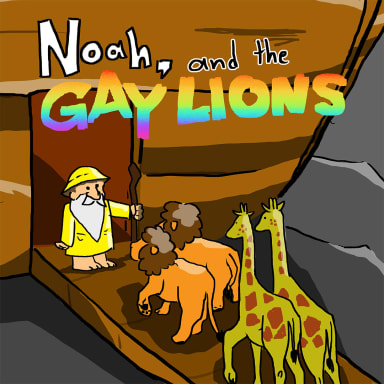 Noah, and the Gay Lions, a The Bible, Christianity and Noah's Ark fanfiction comic. The animals are boarding the Ark to escape God's flood. But what happens when some animals don't fit God's requirements, 2 of a kind, male and female.