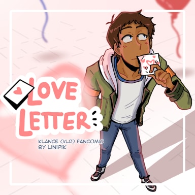 Love Letter💌, a Voltron Legendary Defender fanfiction comic. "It is Valentine’s Day, and seeing all the lovey-dovey couples, plus the fact that everyone who is interested in any sort of dating is already with someone, has Lance feeling down."
Love Letter is a comic created as a "democratically played visual novel" or "collective choose your own adventure" with the help of a very specific flowchart, Tumblr polls, and Klance fans voting for their favorite outcome.