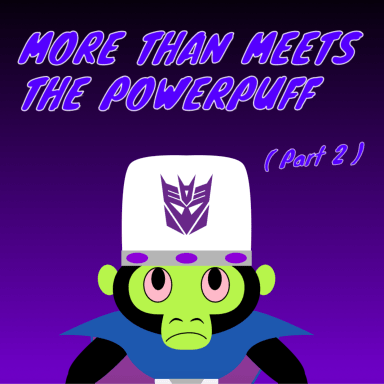 Episode-2: - More than meets the Powerpuff ( Part 2 ) of Powerpuff Girls: Cybertronian Missions, a Transformers and Powerpuff Girls fanfiction comic. Megatron gets some information about Townsvill having its own villains. He decided that if the Decepticons teamed up with the villains of Townsvill, they'd have a better chance at not only defeating The Auto-bots, but The Powerpuff girls as well...