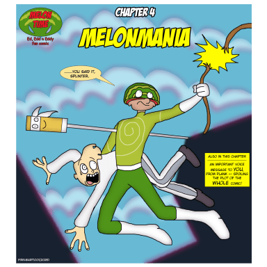 Episode-4: - Melonmania of Ed, Edd n Eddy - Melonhead AU, a Ed, Edd n Eddy fanfiction comic. New battles with the Scam Gang and the Kankers of Car-nage!
Debut of Evil Tim and the Lemon Brook Lumpers!