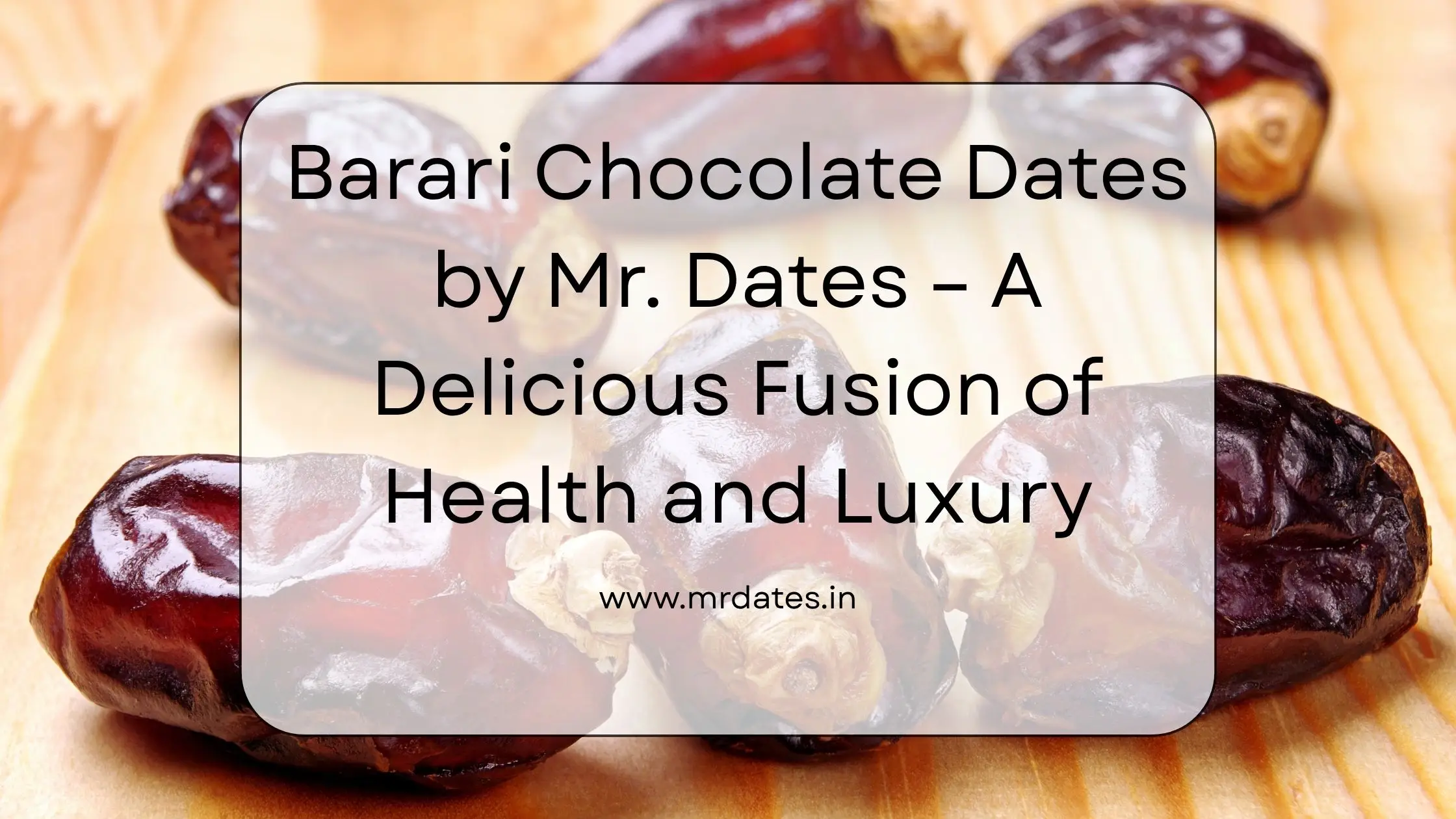 Barari Chocolate Dates by Mr. Dates – A Delicious Fusion of Health and Luxury