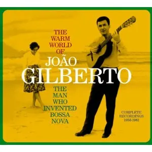 The Warm World Of João Gilberto. The Man Who Invented Bossa Nova. Complete Recordings 1958-1961 cover art