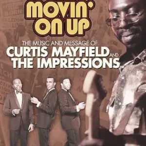 Movin' On Up: The Music And Message Of Curtis Mayfield And The Impressions cover art