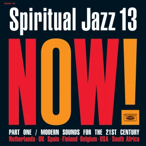 Spiritual Jazz 13: Now! Part One / Modern Sounds For The 21st Century cover art