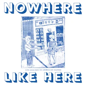 Nowhere Like Here  (Love Songs From the Caribbean And Diaspora) cover art