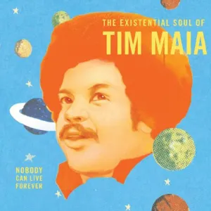 Nobody Can Live Forever (The Existential Soul Of Tim Maia) cover art