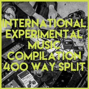 International Experimental Music Compilation (400 Way Split) cover art