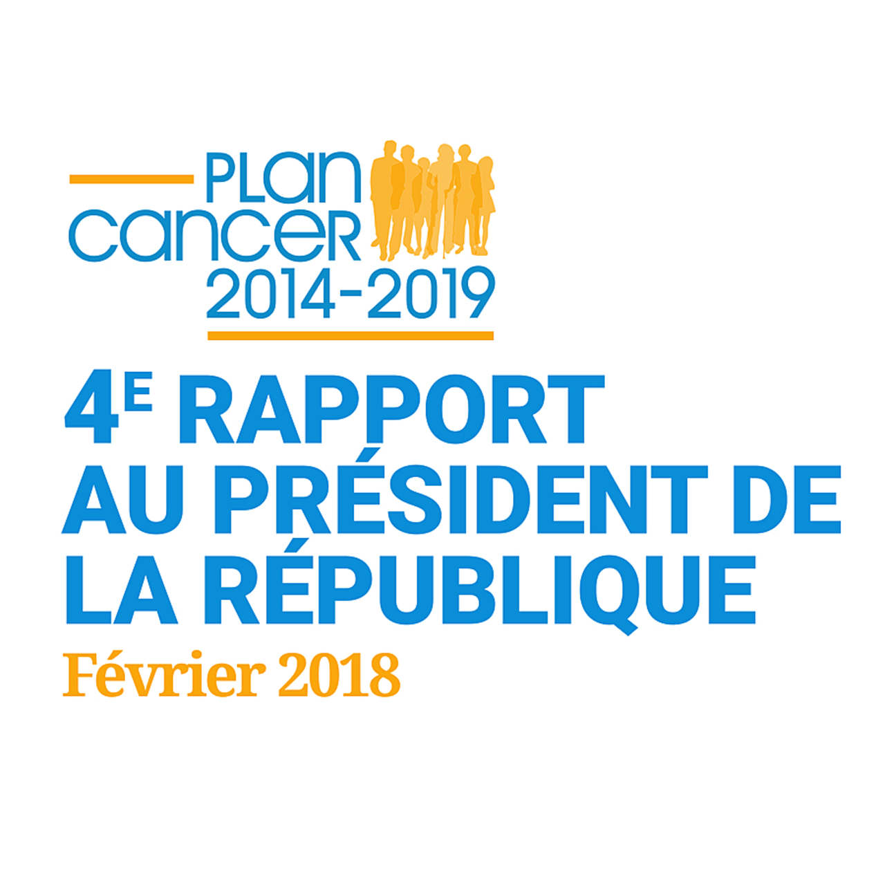Le 4e rapport au président de la République sur le plan Cancer 2014-2019 a été remis ce 1er février 2018.