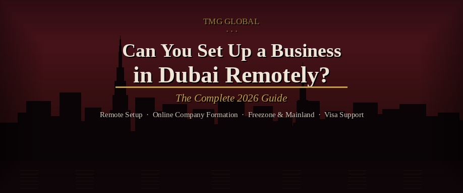 Can You Set Up a Business in Dubai Remotely?