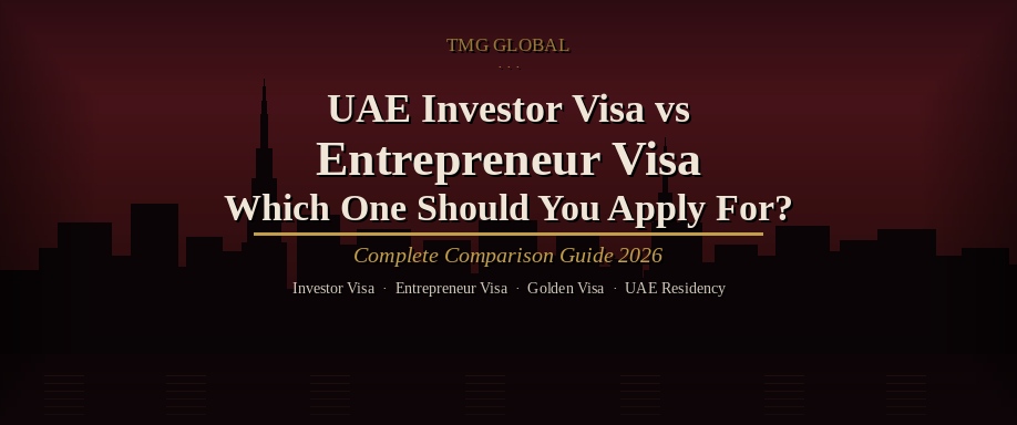 UAE Investor Visa vs Entrepreneur Visa: Which One Should You Apply For