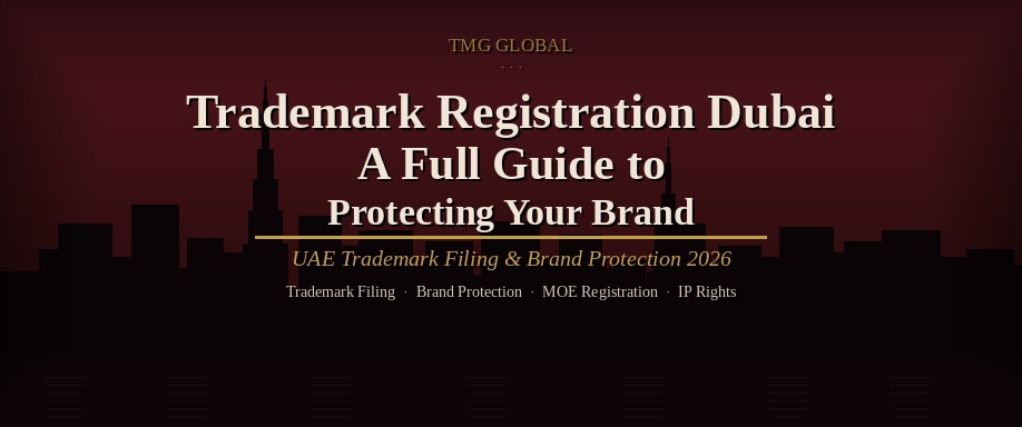 Trademark Registration in Dubai: A Full Guide to Protecting Your Brand