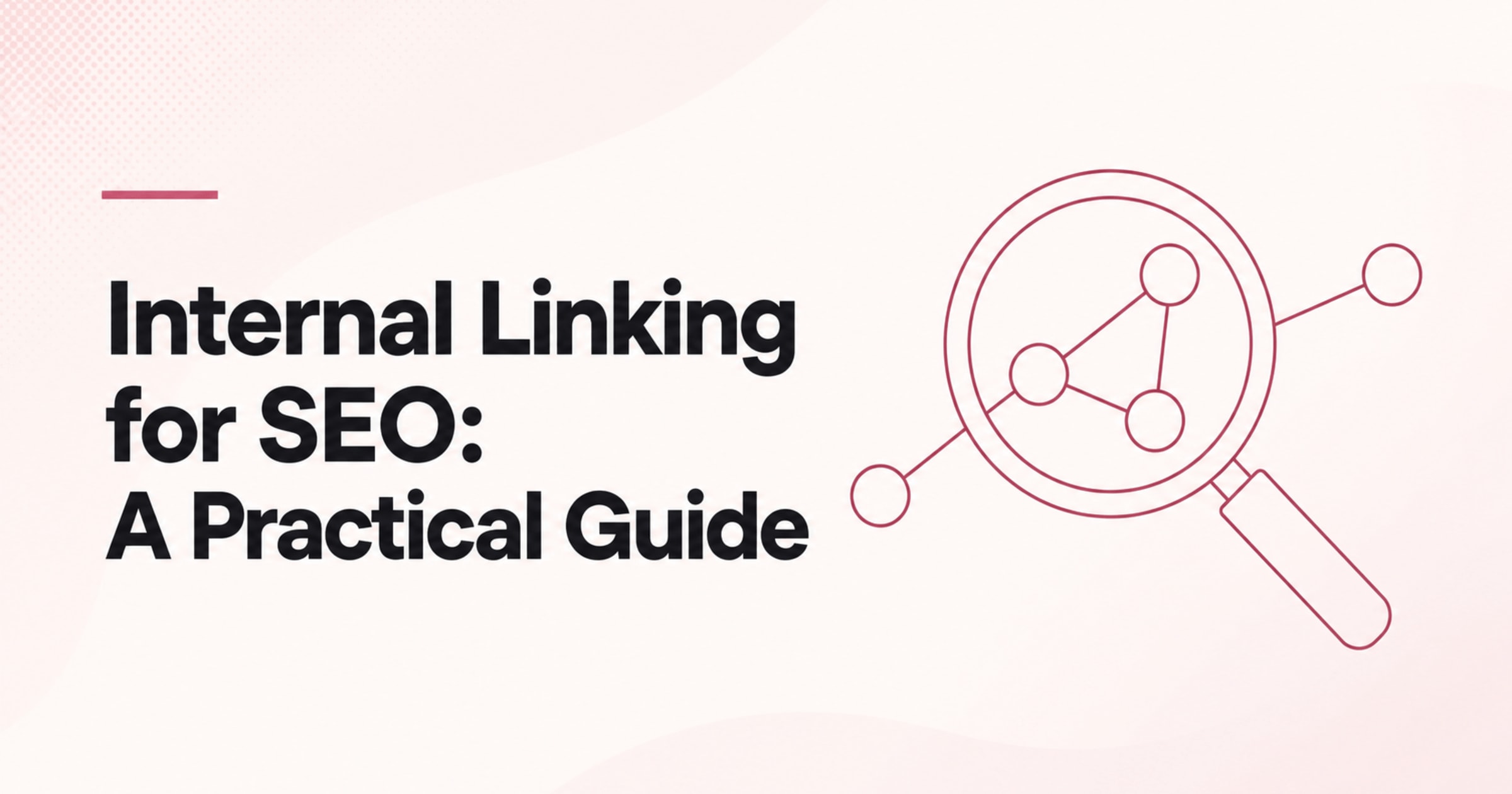 Internal Linking for SEO: A Practical Guide