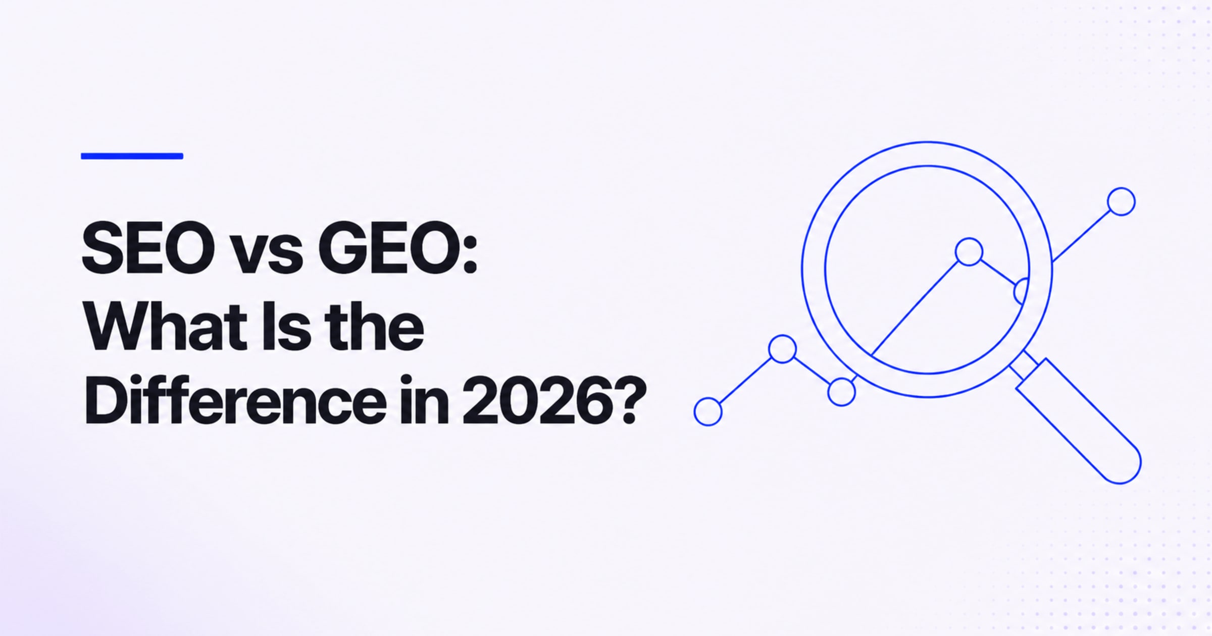 SEO vs GEO: What Is the Difference in 2026?