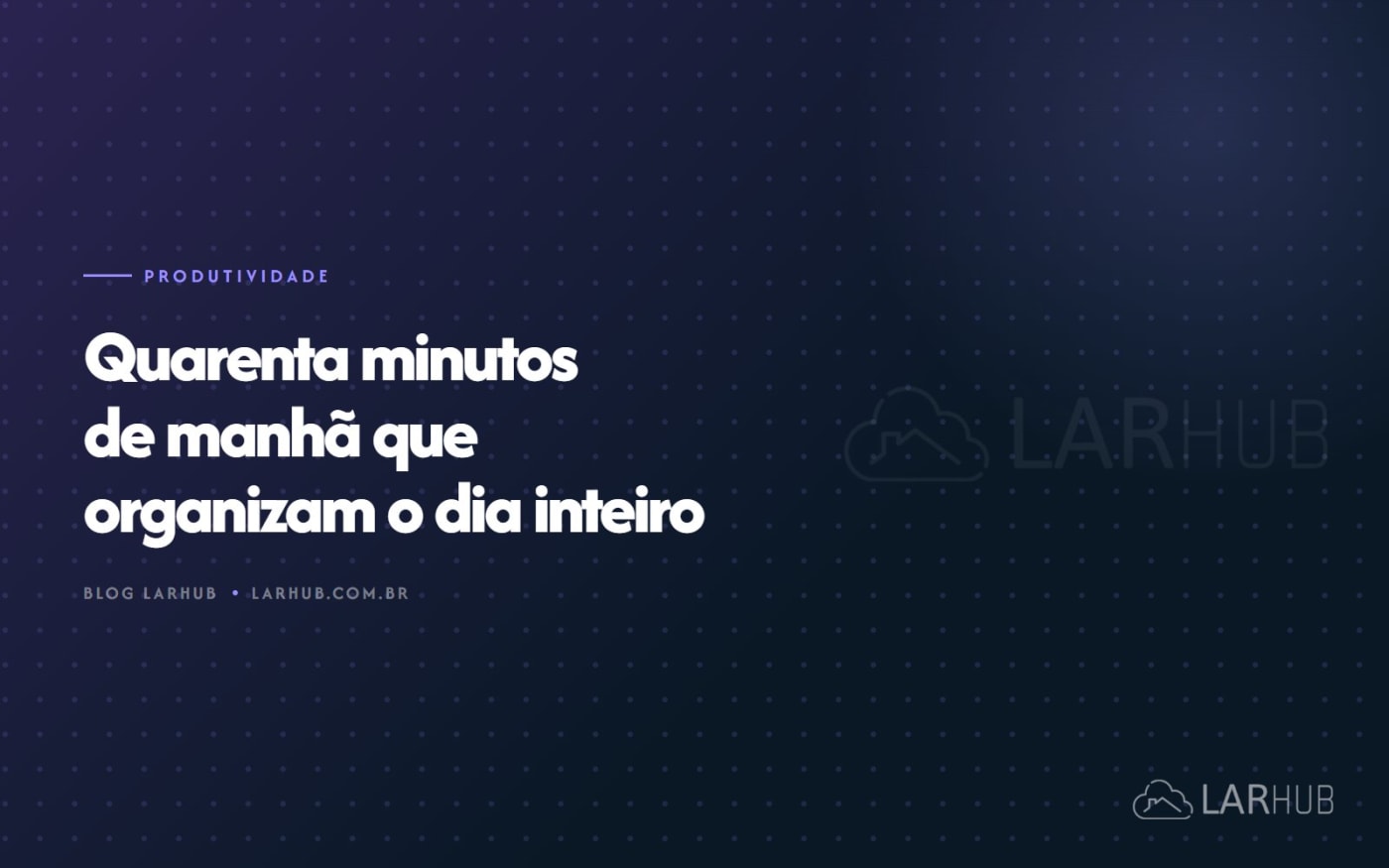 Quarenta minutos de manhã que organizam o dia inteiro