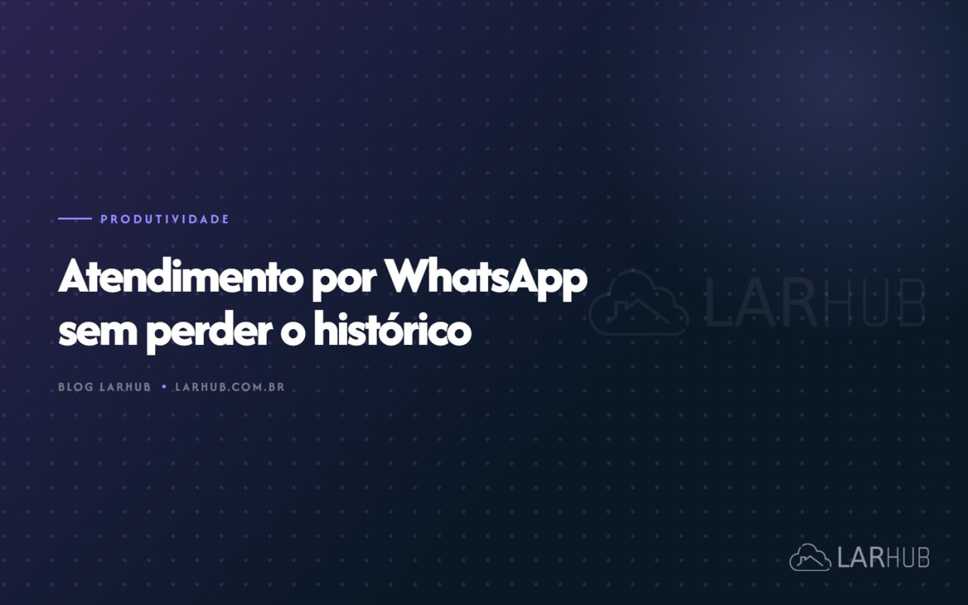 Atendimento por WhatsApp sem perder o histórico