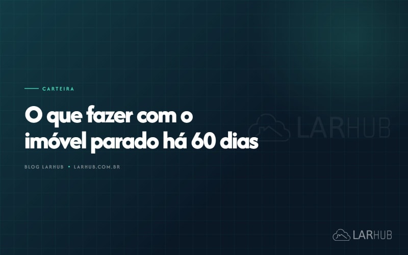 O que fazer com o imóvel parado há 60 dias