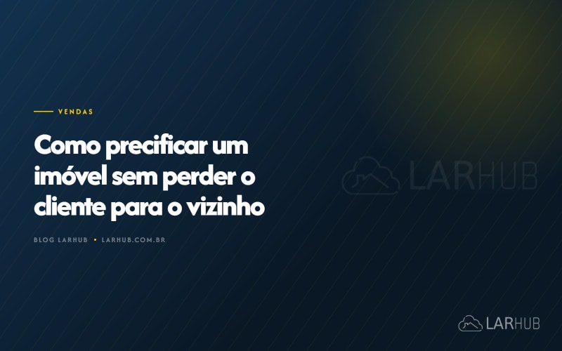 Como precificar um imóvel sem perder o cliente para o vizinho