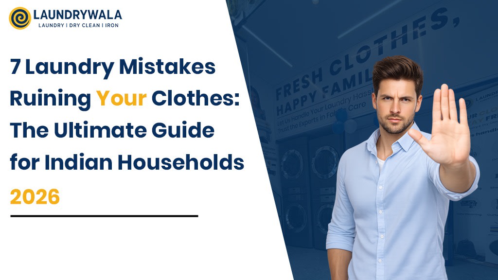 7 Laundry Mistakes Ruining Your Clothes: The Ultimate Guide for Indian Households (2026)