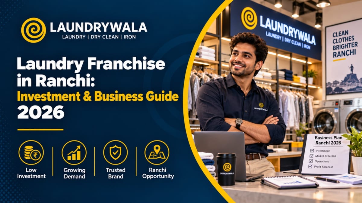 Laundry Franchise in Ranchi: Investment & Business Guide 2026