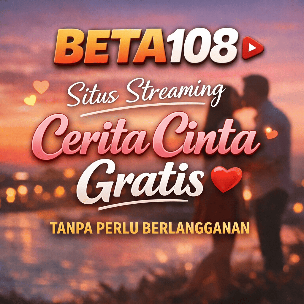 BETA108 : Situs Streaming Cerita Cinta Gratis Tanpa Perlu Berlangganan
