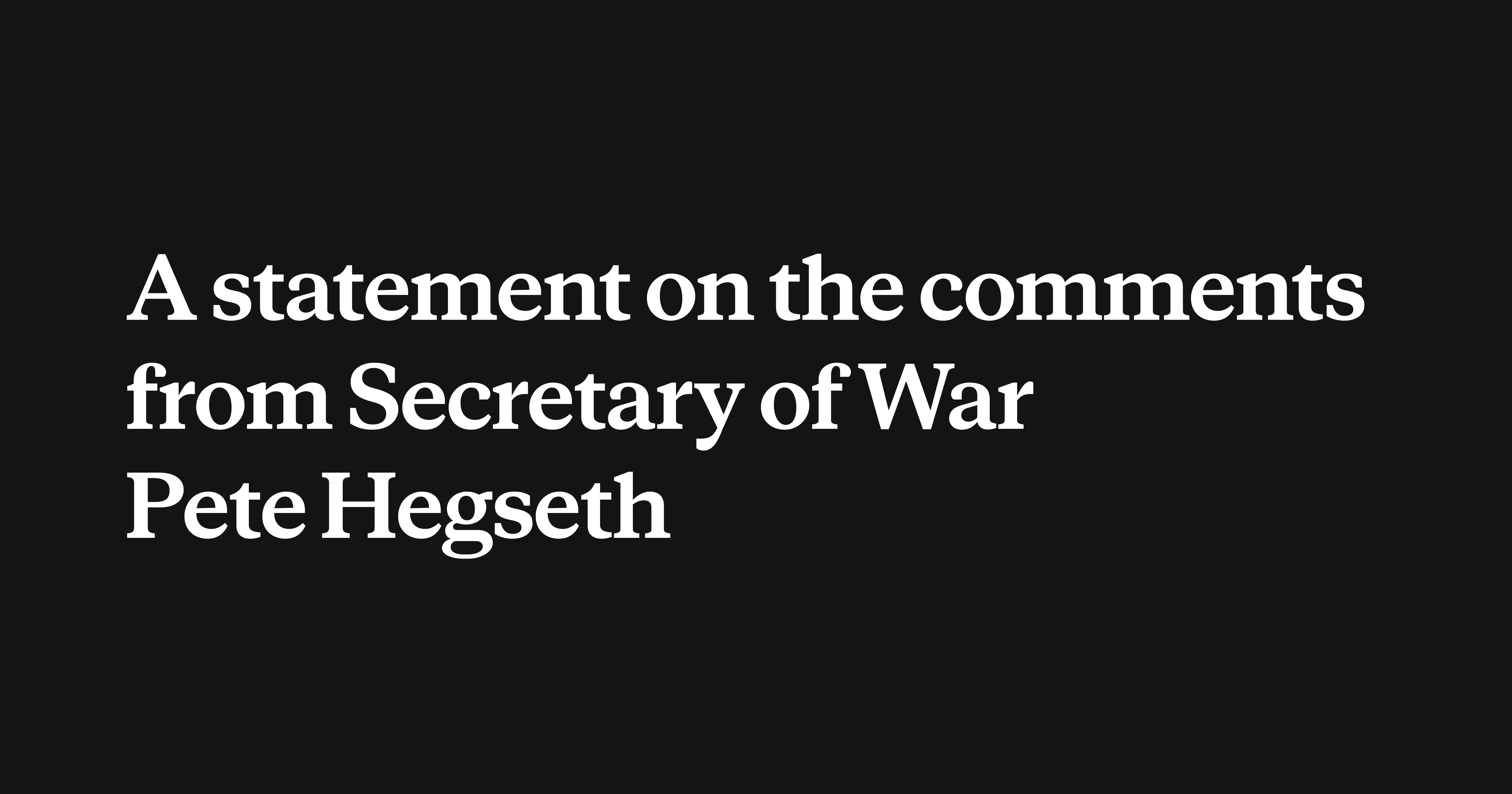 Pete Hegseth, Secretary of War, Issues Statement on Recent Remarks