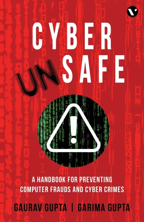 Cyber Unsafe: A Handbook for Preventing Computer Frauds and Cyber Crimes by Gaurav Gupta & Garima Gupta, book cover
