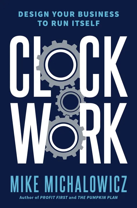 Clockwork: Design Your Business to Run Itself by Mike Michalowicz, book cover