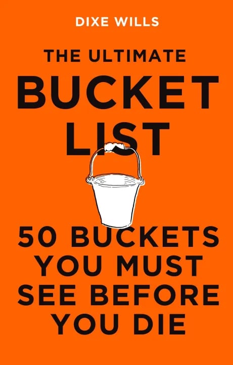 The Ultimate Bucket List: 50 Buckets You Must See Before You Die by Dixe Wills, Rory Walker, book cover