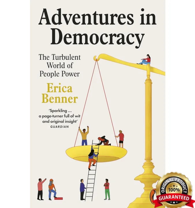 Adventures in Democracy: The Turbulent World of People Power by Erica Benner, book cover