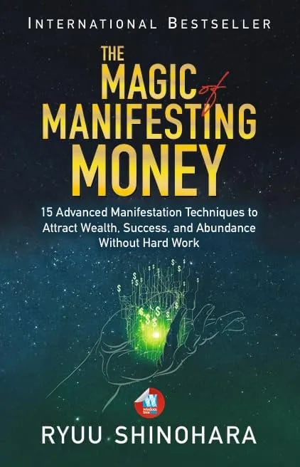 The Magic of Manifesting Money: 15 Advanced Manifestation Techniques to Attract Wealth, Success, and Abundance Without Hard Work by Ryuu Shinohara, book cover