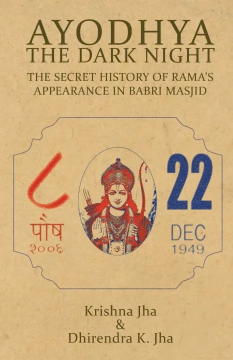 Ayodhya : The Dark Night - The Secret History Of Rama's Appearance In Babri Masjid by Krishna Jha, book cover