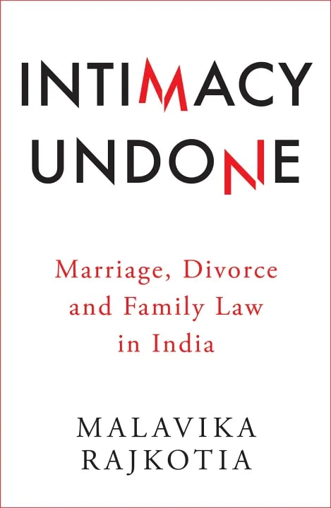 Intimacy Undone : Marriage, Divorce And Family Law In India by Malavika Rajkotia, book cover