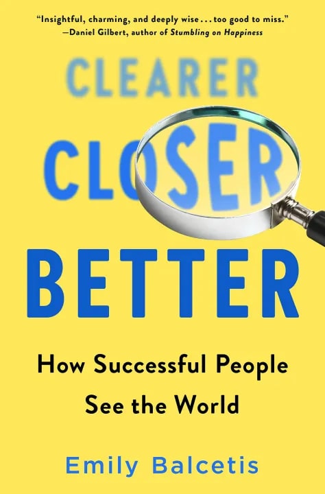 Clearer, Closer, Better: How Successful People See the World by Emily Balcetis, book cover