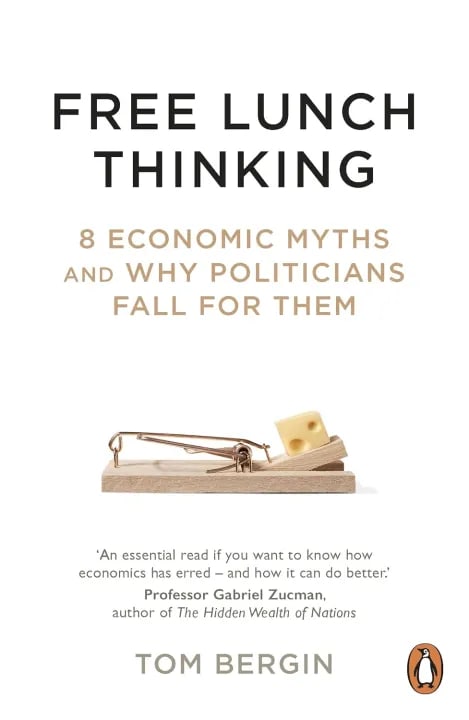 Free Lunch Thinking : 8 Economic Myths And Why Politicians Fall For Them by Tom Bergin, book cover