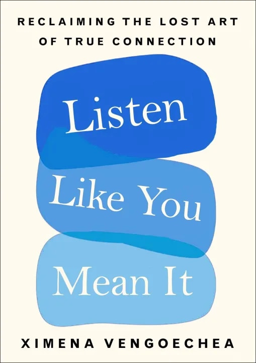 Listen Like You Mean It: Reclaiming the Lost Art of True Connection by Ximena Vengoechea, book cover