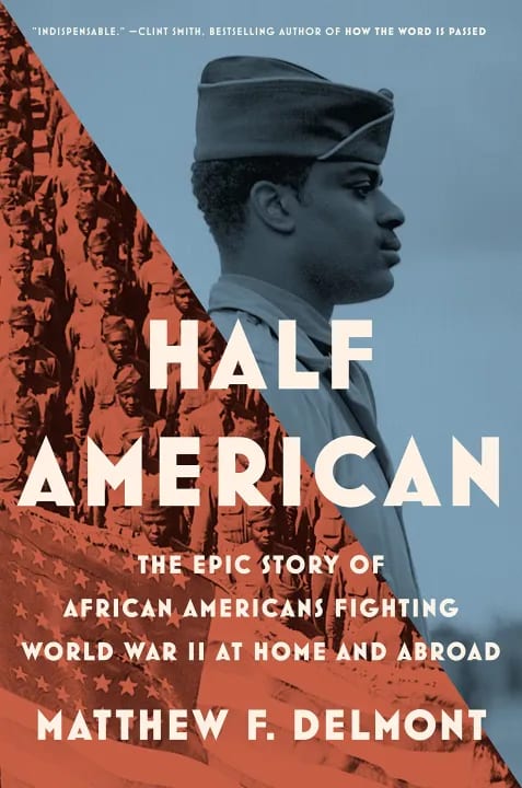 Half American: The Epic Story of African Americans Fighting World War II at Home and Abroad by Matthew F. Delmont, book cover
