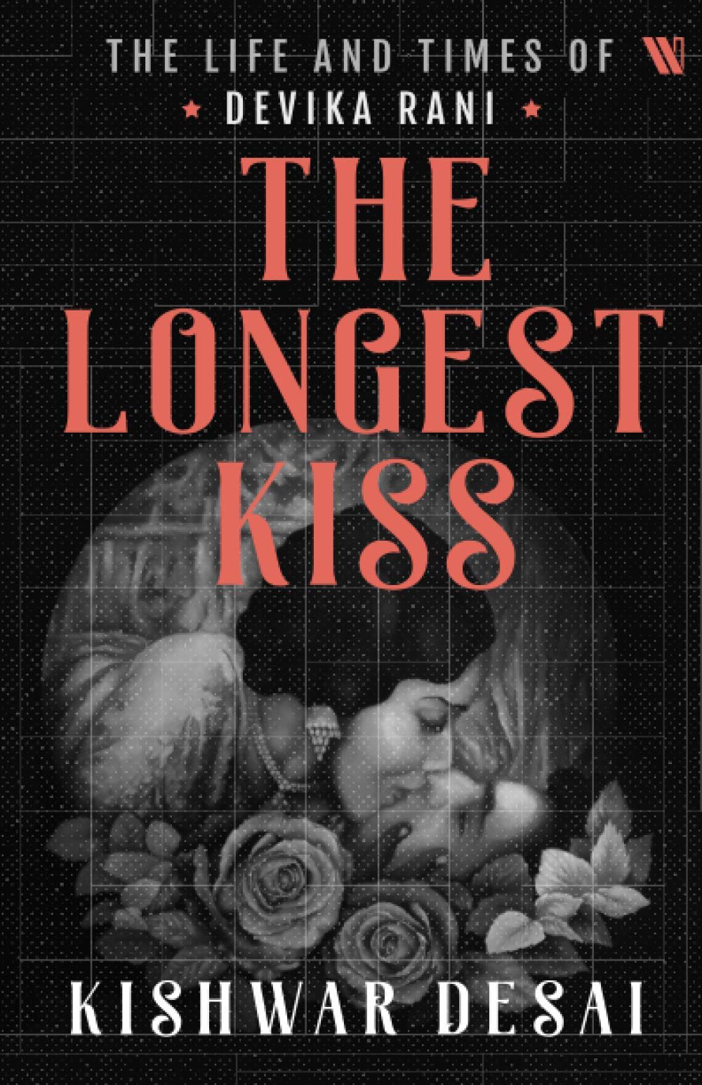 The Longest Kiss: The Life and Times of Devika Rani by Kishwar Desai, book cover