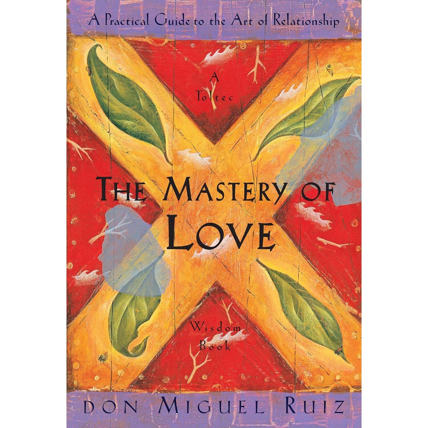 The Mastery of Love: A Practical Guide to the Art of Relationship, A Toltec Wisdom Book by Miguel Ruiz, book cover
