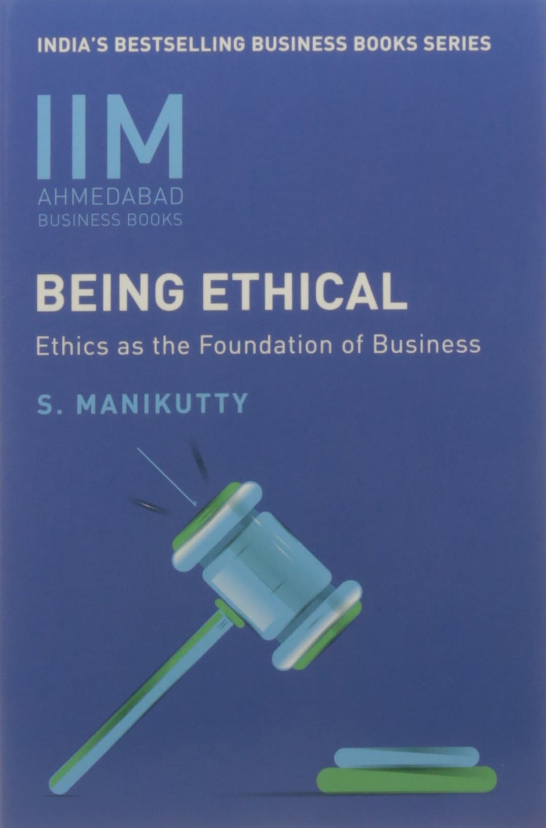 IIMA - Being Ethical : Ethics As the Foundation of Business by S. Manikutty, book cover