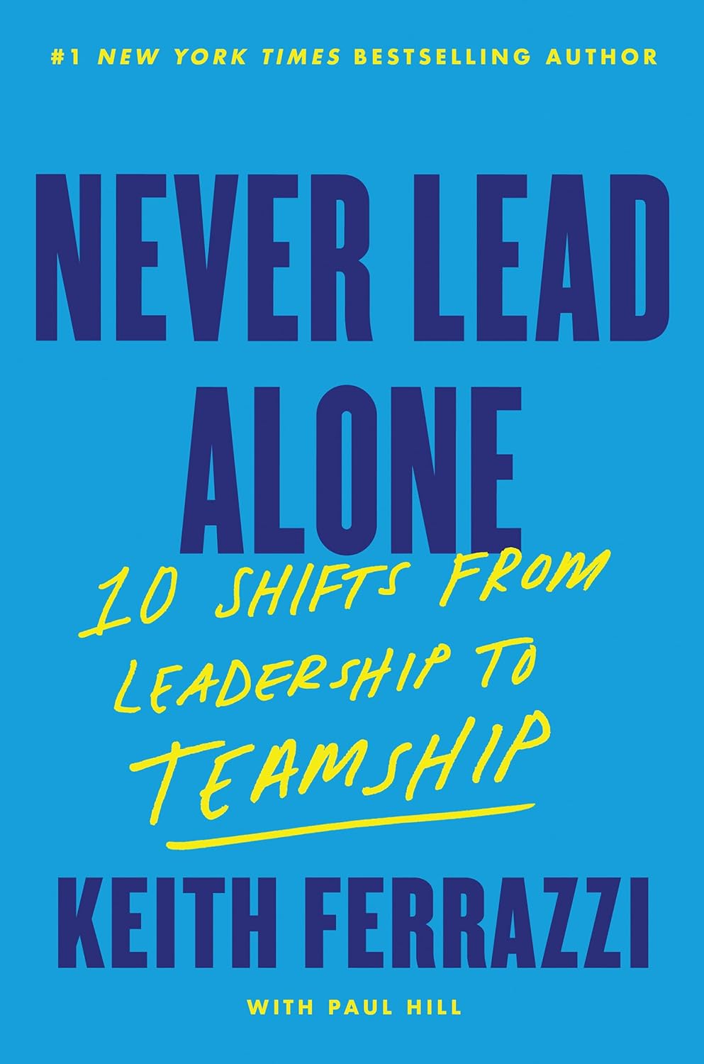 Never Lead Alone : 10 Shifts from Leadership to Teamship by Keith Ferrazzi, book cover