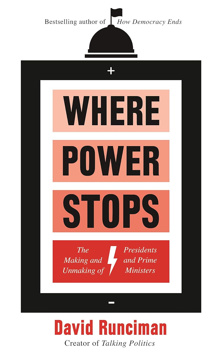 Where Power Stops: The Making and Unmaking of Presidents and Prime Ministers by David Runciman, book cover